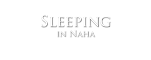 sleeping in naha